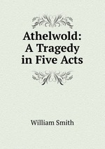 Athelwold: A Tragedy in Five Acts