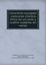 Concierto europeo : concurso cmico-lrico en un acto y cuatro cuadros, en verso