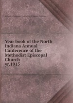 Year book of the North Indiana Annual Conference of the Methodist Episcopal Church. yr.1915