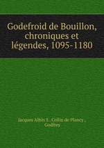 Godefroid de Bouillon, chroniques et lgendes, 1095-1180
