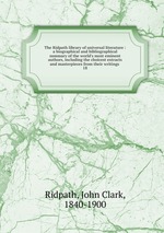 The Ridpath library of universal literature : a biographical and bibliographical summary of the world`s most eminent authors, including the choicest extracts and masterpieces from their writings .. 18