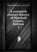 A twentieth century history of Marshall County, Indiana. 2