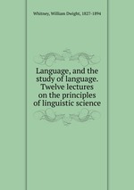 Language, and the study of language. Twelve lectures on the principles of linguistic science