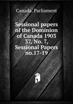 Sessional papers of the Dominion of Canada 1903. 37, No. 7, Sessional Papers no.17-19