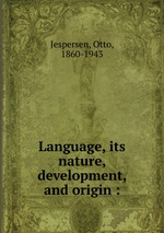Language, its nature, development, and origin :