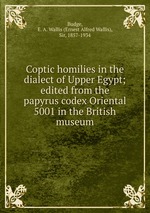 Coptic homilies in the dialect of Upper Egypt; edited from the papyrus codex Oriental 5001 in the British museum