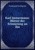 Karl Immermann: Bltter der Erinnerung an ihn