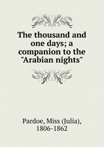 The thousand and one days; a companion to the "Arabian nights"