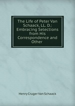 The Life of Peter Van Schaack, LL. D.: Embracing Selections from His Correspondence and Other