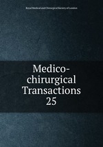 Medico-chirurgical Transactions. 25