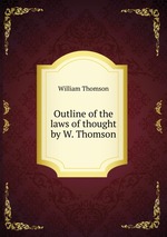 Outline of the laws of thought by W. Thomson