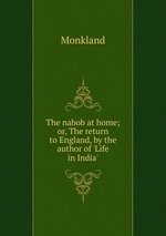 The nabob at home; or, The return to England, by the author of `Life in India`