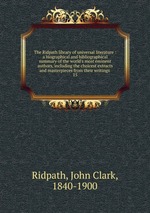 The Ridpath library of universal literature : a biographical and bibliographical summary of the world`s most eminent authors, including the choicest extracts and masterpieces from their writings .. 15