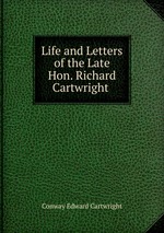 Life and Letters of the Late Hon. Richard Cartwright