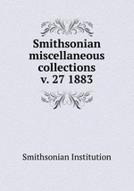 Smithsonian miscellaneous collections. v. 27 1883