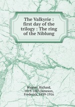 The Valkyrie : first day of the trilogy : The ring of the Niblung