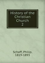History of the Christian Church. 2