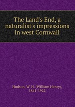 The Land`s End, a naturalist`s impressions in west Cornwall