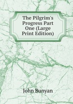 The Pilgrim`s Progress Part One (Large Print Edition)