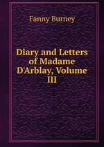 Diary and Letters of Madame D`Arblay, Volume III