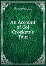 An Account of Col Crockett`s Tour