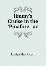 Jimmy`s Cruise in the `Pinafore,` ac