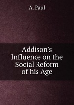 Addison`s Influence on the Social Reform of his Age