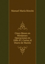 Cinco Meses en Mindanao: Operaciones en 1886-87; Cartas Al `Diario de Manila`