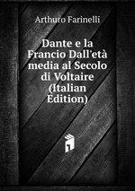 Dante e la Francio Dall`et media al Secolo di Voltaire (Italian Edition)