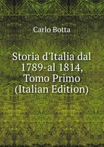 Storia d`Italia dal 1789-al 1814, Tomo Primo (Italian Edition)