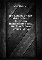 Ibn Kutaiba`s Adab-al-ktib. Nach Mehreren Handschriften Hrsg. Von Max Grnert (German Edition)
