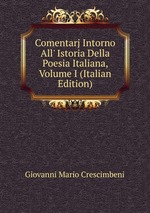 Comentarj Intorno All` Istoria Della Poesia Italiana, Volume I (Italian Edition)