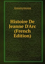 Histoire De Jeanne D`Arc (French Edition)
