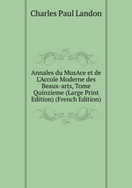 Annales du MusAce et de L`Accole Moderne des Beaux-arts, Tome Quinzieme (Large Print Edition) (French Edition)