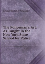 The Policeman`s Art: As Taught in the New York State School for Police
