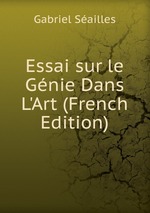 Essai sur le Gnie Dans L`Art (French Edition)