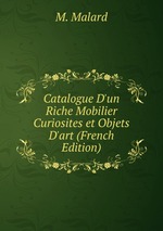 Catalogue D`un Riche Mobilier Curiosites et Objets D`art (French Edition)