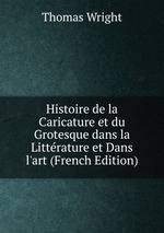 Histoire de la Caricature et du Grotesque dans la Littrature et Dans l`art (French Edition)