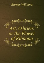 Art. O`brien: or the Flower of Kilmona
