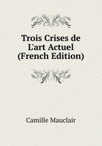 Trois Crises de L`art Actuel (French Edition)