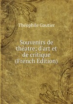 Souvenirs de thatre; d`art et de critique (French Edition)