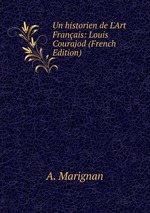 Un historien de L`Art Franais: Louis Courajod (French Edition)