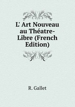 L` Art Nouveau au Thatre-Libre (French Edition)