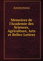 Memoires de l`Academie des Sciences, Agriculture, Arts et Belles-Lettres