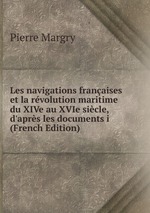 Les navigations franaises et la rvolution maritime du XIVe au XVIe sicle, d`aprs les documents i (French Edition)
