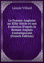La Femme Anglaise au XIXe Sicle et son Evolution D`aprs le Roman Anglais Contemporain (French Edition)