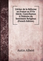L`chec de la Rforme en France au XVIe Sicle: Contribution  l`histoire du Sentiment Religieux (French Edition)