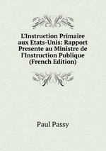 L`Instruction Primaire aux Etats-Unis: Rapport Presente au Ministre de l`Instruction Publique (French Edition)
