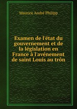 Examen de l`tat du gouvernement et de la lgislation en France  l`avnement de saint Louis au trn