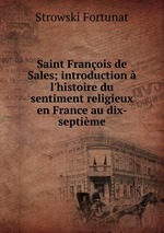 Saint Franois de Sales; introduction  l`histoire du sentiment religieux en France au dix-septime
